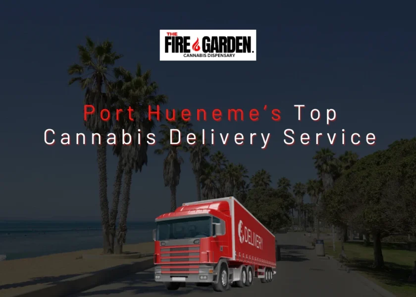 Experience the Difference with The Fire Garden Port Hueneme’s Top Cannabis Delivery Service